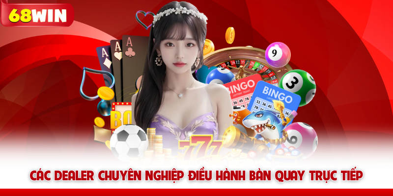 Chi tiết cách tham gia cùng các Dealer 68win chuyên nghiệp 