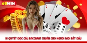 Bí Quyết Đọc Cầu Baccarat 68win Chuẩn Cho Người Mới Bắt Đầu